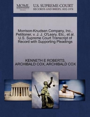 Morrison-Knudsen Company, Inc., Petitioner, V. J. J. O'Leary, Etc., et al. U.S. Supreme Court Transcript of Record with Supporting Pleadings book