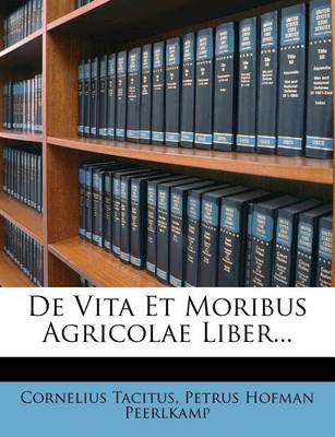 de Vita Et Moribus Agricolae Liber... book