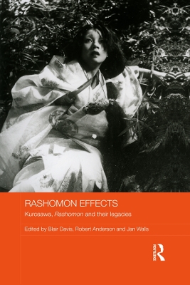 Rashomon Effects: Kurosawa, Rashomon and their legacies by Blair Davis