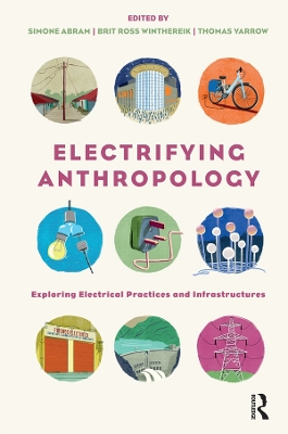 Electrifying Anthropology: Exploring Electrical Practices and Infrastructures book