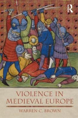 Violence in Medieval Europe by Warren C. Brown