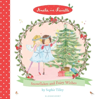 Amelie and Nanette: Snowflakes and Fairy Wishes by Sophie Tilley