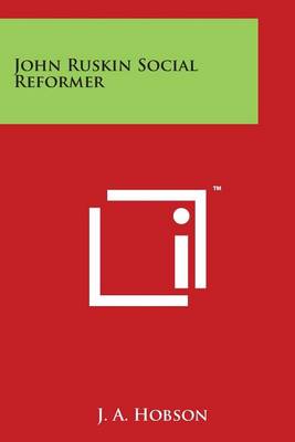 John Ruskin Social Reformer by J. A. Hobson