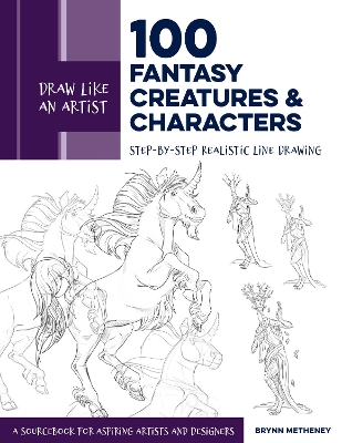 Draw Like an Artist: 100 Fantasy Creatures and Characters: Step-by-Step Realistic Line Drawing - A Sourcebook for Aspiring Artists and Designers: Volume 4 book