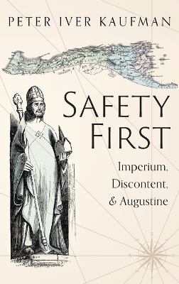 Safety First: Imperium, Discontent, and Augustine by Peter Iver Kaufman