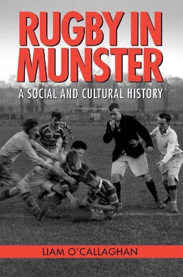 Rugby in Munster: A Social and Cultural History: 2019 book