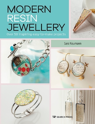 Modern Resin Jewellery: Over 50 Inspiring Easy-to-Make Projects book