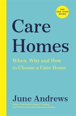 Care Homes: The One-Stop Guide: When, Why and How to Choose a Care Home book