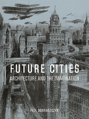 Future Cities: Architecture and the Imagination book