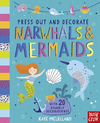 Press Out and Decorate: Narwhals and Mermaids by Kate McLelland