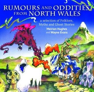 Compact Wales: Rumours and Oddities from North Wales - Selection of Folklore, Myths and Ghost Stories from Wales, A by Meirion Hughes