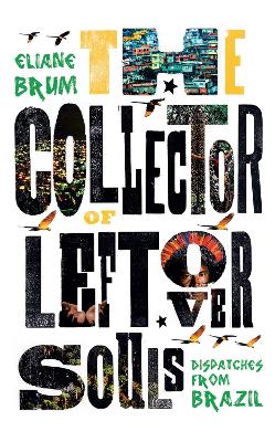 The Collector of Leftover Souls: Dispatches from Brazil book