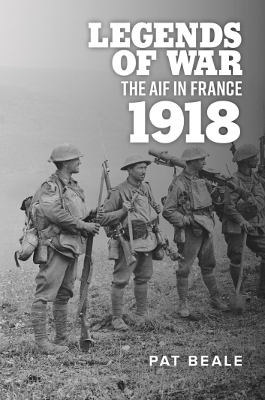 Legends of War: The AIF in France, 1918 book
