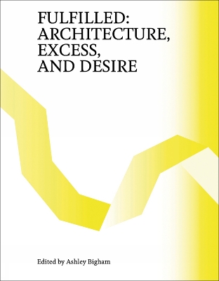 Fulfilled: Architecture, Excess, and Desire book