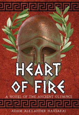 Heart of Fire: A Novel of the Ancient Olympics by Adam Alexander Haviaras