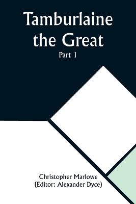 Tamburlaine the Great - Part 1 by Christopher Marlowe
