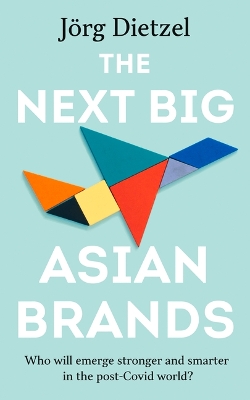 The Next Big Asian Brands: Who Will Emerge Stronger and Smarter in the Post-Covid World? book