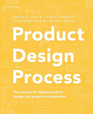 Product Design Process: The manual for Digital Product Design and Product Management by Tiago Franco