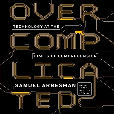 Overcomplicated: Technology at the Limits of Comprehension book