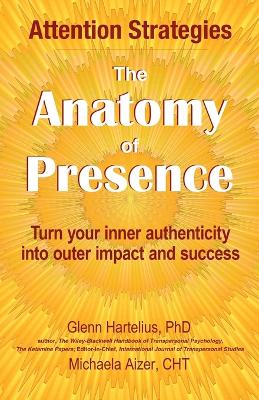 The Anatomy of Presence: Turn your inner authenticity into outer impact and success book