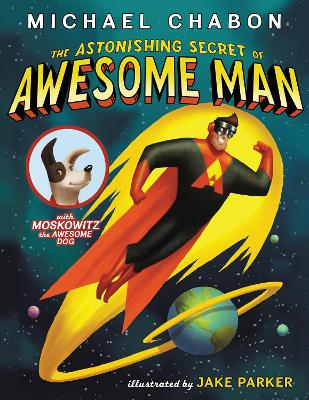 The The Astonishing Secret of Awesome Man by Michael Chabon