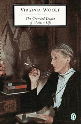 The Crowded Dance of Modern Life: Selected Essays; Volume Two by Virginia Woolf
