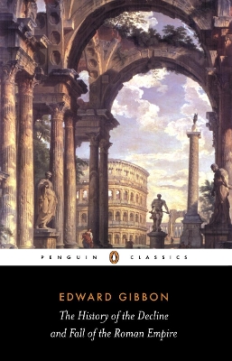 The History of the Decline and Fall of the Roman Empire by Edward Gibbon