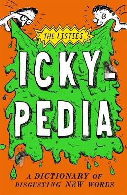 The Listies: Ickypedia: A Dictionary of Disgusting New Words book