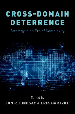 Cross-Domain Deterrence: Strategy in an Era of Complexity by Erik Gartzke