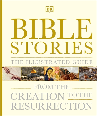 Bible Stories The Illustrated Guide: From the Creation to the Resurrection book