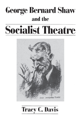 George Bernard Shaw and the Socialist Theatre by Tracy C. Davis