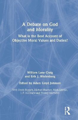 A Debate on God and Morality: What is the Best Account of Objective Moral Values and Duties? book