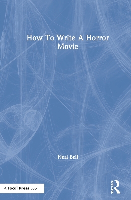 How To Write A Horror Movie by Neal Bell