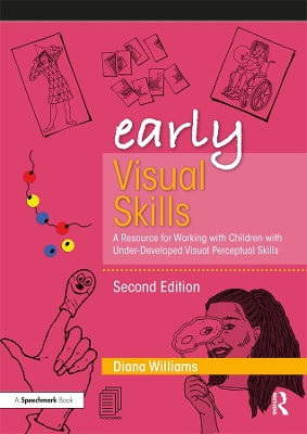 Early Visual Skills: A Resource for Working with Children with Under-Developed Visual Perceptual Skills by Diana Williams