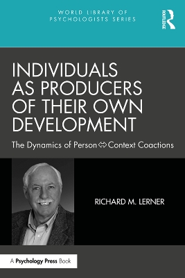 Individuals as Producers of Their Own Development: The Dynamics of Person-Context Coactions by Richard M. Lerner