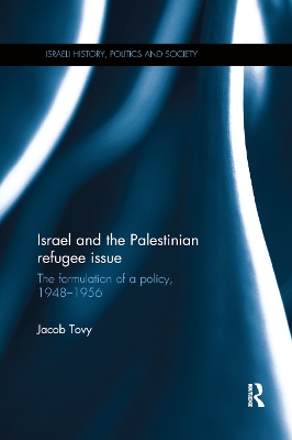 Israel and the Palestinian Refugee Issue: The Formulation of a Policy, 1948-1956 book