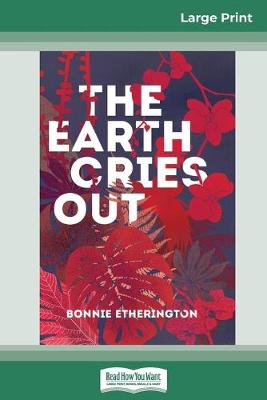 The The Earth Cries Out (16pt Large Print Edition) by Bonnie Etherington
