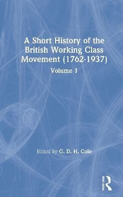 A Short History of the British Working Class Movement (1937) by G. D. H. Cole