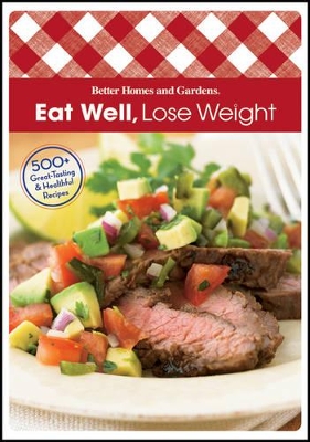 Eat Well, Lose Weight by Better Homes & Gardens