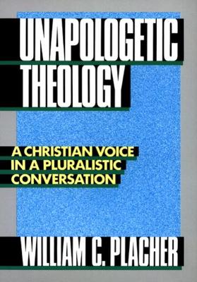 Unapologetic Theology: A Christian Voice in a Pluralistic Conversation book