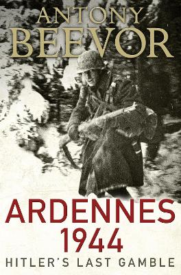 Ardennes 1944 by Antony Beevor