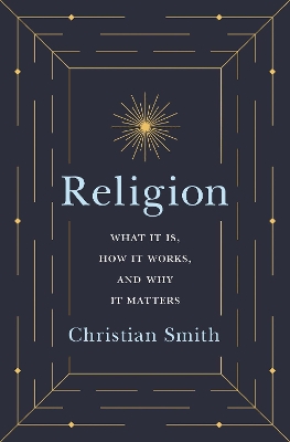 Religion: What It Is, How It Works, and Why It Matters book