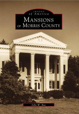 Mansions of Morris County by John W Rae