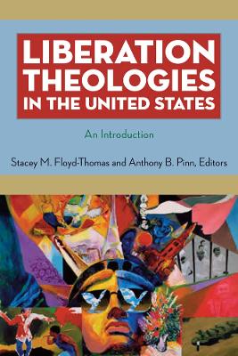 Liberation Theologies in the United States by Stacey M. Floyd-Thomas