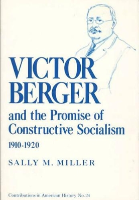 Victor Berger and the Promise of Constructive Socialism, 1910-1920 book