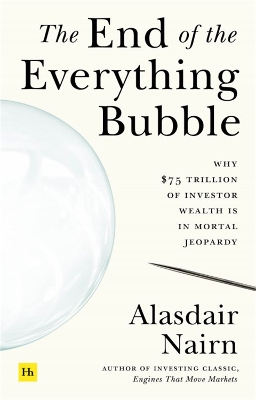 The End of the Everything Bubble: Why $75 trillion of investor wealth is in mortal jeopardy book