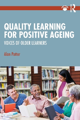 Quality Learning for Positive Ageing: Voices of Older Learners by Alan Potter