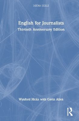 English for Journalists: Thirtieth Anniversary Edition by Wynford Hicks