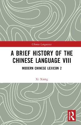 A Brief History of the Chinese Language VIII: Modern Chinese Lexicon 2 book
