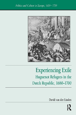 Experiencing Exile: Huguenot Refugees in the Dutch Republic, 1680�1700 by David van der Linden